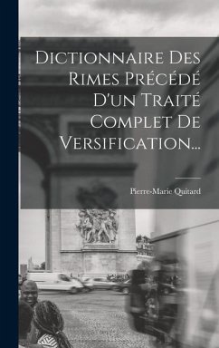 Cover Dictionnaire Des Rimes Précédé D'un Traité Complet De Versification...