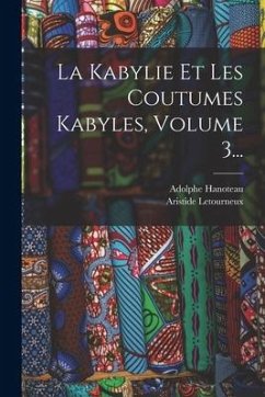 La Kabylie Et Les Coutumes Kabyles, Volume 3... - Hanoteau, Adolphe; Letourneux, Aristide