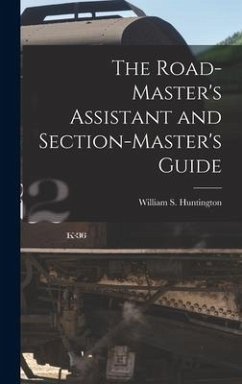 The Road-Master's Assistant and Section-Master's Guide - Huntington, William S