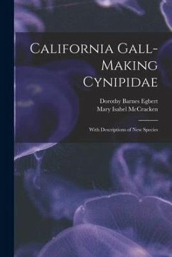 California Gall-Making Cynipidae: With Descriptions of New Species - McCracken, Mary Isabel; Egbert, Dorothy Barnes