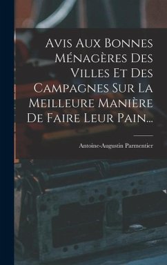 Avis Aux Bonnes Ménagères Des Villes Et Des Campagnes Sur La Meilleure Manière De Faire Leur Pain... - Parmentier, Antoine Augustin