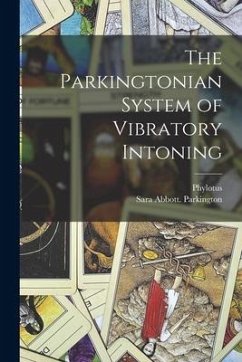 The Parkingtonian System of Vibratory Intoning - Parkington, Sara Abbott