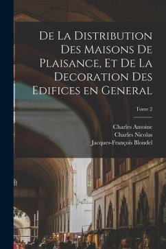 De la distribution des maisons de plaisance, et de la decoration des edifices en general; Tome 2 - Jombert, Charles Antoine; Cochin, Charles Nicolas