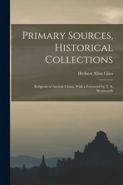 Primary Sources, Historical Collections: Religions of Ancient China, With a Foreword by T. S. Wentworth - Giles, Herbert Allen