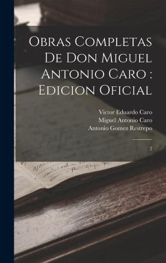 Cover Obras completas de Don Miguel Antonio Caro: edicion oficial: 2