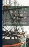 The Philadelphia Colored Directory: A Handbook Of The Religious, Social, Political, Professional, Business And Other Activities Of The Negroes Of Phil