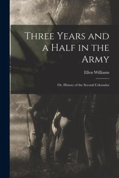 Three Years and a Half in the Army; or, History of the Second Colorados - Williams, Ellen
