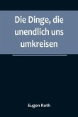 Die Dinge, die unendlich uns umkreisen Die Dinge, die unendlich uns umkreisen