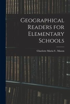 Geographical Readers for Elementary Schools - Maria S. Mason, Charlotte