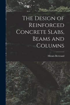 The Design of Reinforced Concrete Slabs, Beams and Columns - Andrews, Hiram Bertrand