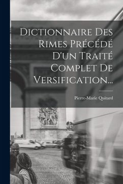 Cover Dictionnaire Des Rimes Précédé D'un Traité Complet De Versification...