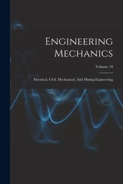 Engineering Mechanics: Electrical, Civil, Mechanical, And Mining Engineering; Volume 10 - Anonymous