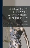 A Treatise On the Law of Mortgages of Real Property; Volume 2
