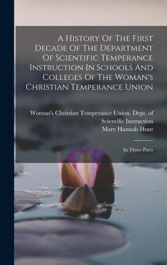 A History Of The First Decade Of The Department Of Scientific Temperance Instruction In Schools And Colleges Of The Woman's Christian Temperance Union