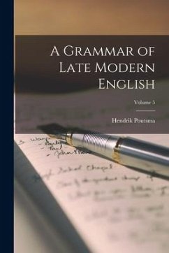 A Grammar of Late Modern English; Volume 5 - Poutsma, Hendrik