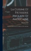 La Cuisine Et Pâtisserie Anglaise Et Américaine: Traité De L'alimentation En Angleterre Et En Amérique