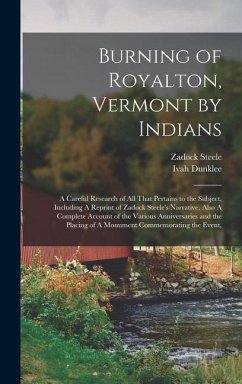 Burning of Royalton, Vermont by Indians: A Careful Research of all That Pertains to the Subject, Including A Reprint of Zadock Steele's Narrative, Als - Steele, Zadock; Dunklee, Ivah