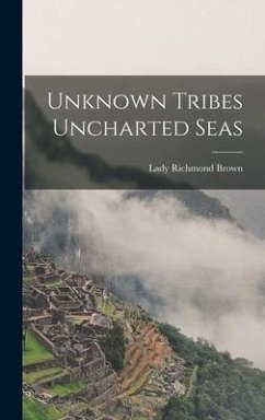 Unknown Tribes Uncharted Seas - Brown, Lady Richmond