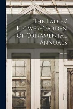 The Ladies' Flower-Garden of Ornamental Annuals - Loudon