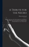 A Tribute for the Negro: Being a Vindication of the Moral, Intellectual, and Religious Capabilities of the Coloured Portion of Mankind; With Pa