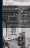 Histoire De La Langue Française: Des Origines À 1900; Volume 2