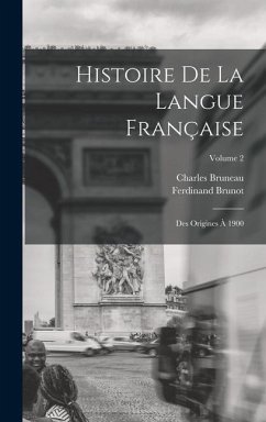 Histoire De La Langue Française: Des Origines À 1900; Volume 2 - Brunot, Ferdinand; Bruneau, Charles