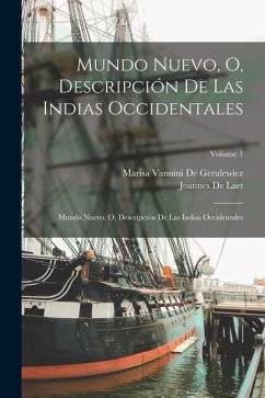 Mundo Nuevo, O, Descripción De Las Indias Occidentales: Mundo Nuevo, O, Descripción De Las Indias Occidentales; Volume 1 - De Laet, Joannes; De Gerulewicz, Marisa Vannini