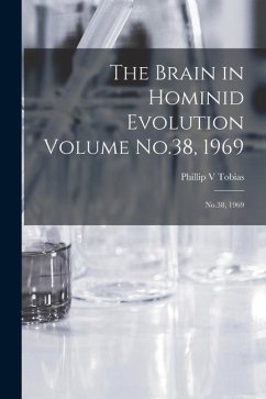 The Brain in Hominid Evolution Volume No.38, 1969: No.38, 1969 - Tobias, Phillip