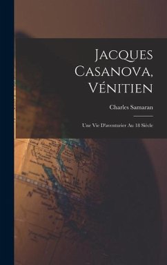 Jacques Casanova, Vénitien; une vie d'aventurier au 18 siècle - Samaran, Charles