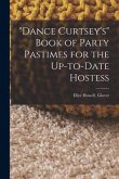 &quote;Dance Curtsey's&quote; Book of Party Pastimes for the Up-to-date Hostess