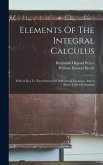 Elements Of The Integral Calculus: With A Key To The Solution Of Differential Equatons, And A Short Table Of Integrals