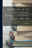 The Story of my Life During Seventy Eventful Years, 1841-1911