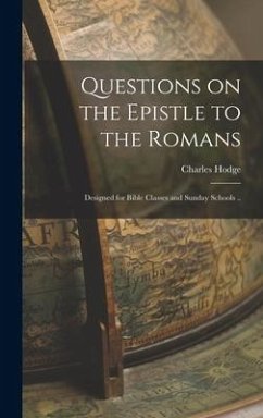 Questions on the Epistle to the Romans - Hodge, Charles