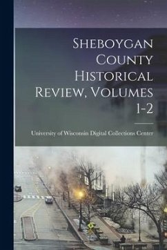 Sheboygan County Historical Review, Volumes 1-2
