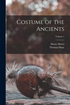 Costume of the Ancients; Volume 1 - Hope, Thomas; 1782?-1870, Moses Henry