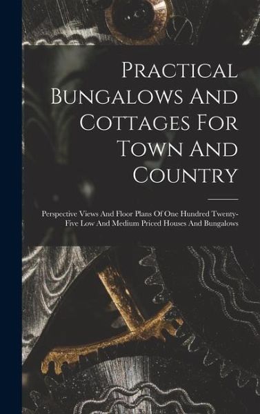 Practical Bungalows And Cottages For Town And Country
