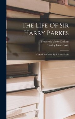The Life Of Sir Harry Parkes: Consul In China. By S. Lane-poole - Lane-Poole, Stanley