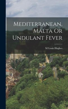 Mediterranean, Malta Or Undulant Fever - Hughes, M Louis