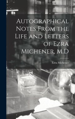 Autographical Notes From the Life and Letters of Ezra Michener, M.D - Michener, Ezra