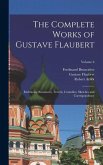 The Complete Works of Gustave Flaubert: Embracing Romances, Travels, Comedies, Sketches and Correspondence; Volume 6