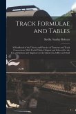 Track Formulae and Tables: A Handbook of the Theory and Practice of Turnouts and Track Connections, With Useful Tables Original and Selected for