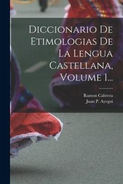 Diccionario De Etimologias De La Lengua Castellana, Volume 1... - Cabrera, Ramon