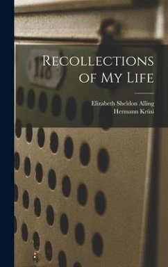 Recollections of my Life - Krüsi, Hermann; Alling, Elizabeth Sheldon