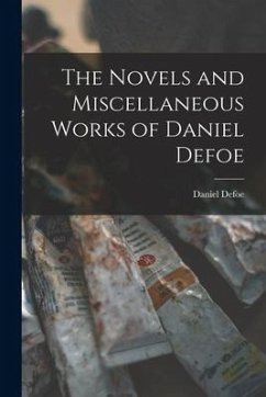 The Novels and Miscellaneous Works of Daniel Defoe - Defoe, Daniel