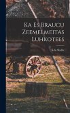 Ka es braucu Zeemelmeitas luhkotees Ka es braucu Zeemelmeitas luhkotees