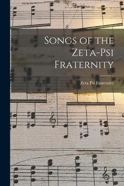 Songs of the Zeta-Psi Fraternity - Fraternity, Zeta Psi