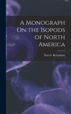 A Monograph On the Isopods of North America