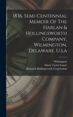 1836. Semi-centennial Memoir Of The Harlan & Hollingsworth Company, Wilmington, Delaware, U.s.a - Wilmington; Del