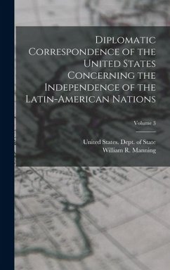 Cover Diplomatic Correspondence of the United States Concerning the Independence of the Latin-American Nations; Volume 3