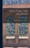 Don Pablo De Olavide: Apuntes Sobre Su Vida Y Sus Obras